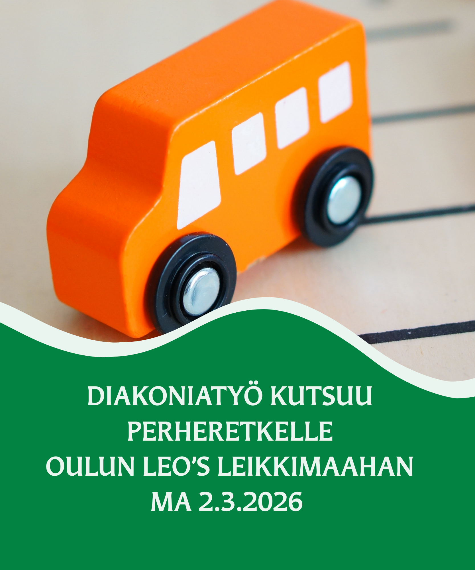 oranssi, puinenleikkilinjauto valkoisella taustalla, etualalla vihreä tausta jossa kutsuteksti diakoniatyön...