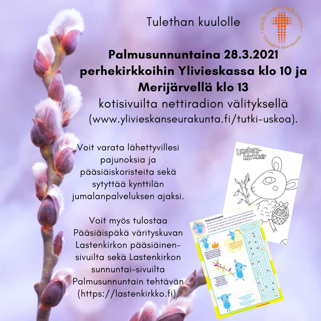 Perhekirkko Palmusunnuntain perhekirkko 28.3.2021 klo 10 Ylivieskasta nettikirkon välityksellä osoitteessa: ylivieskanseurakunta.fi/tutki-uskoa